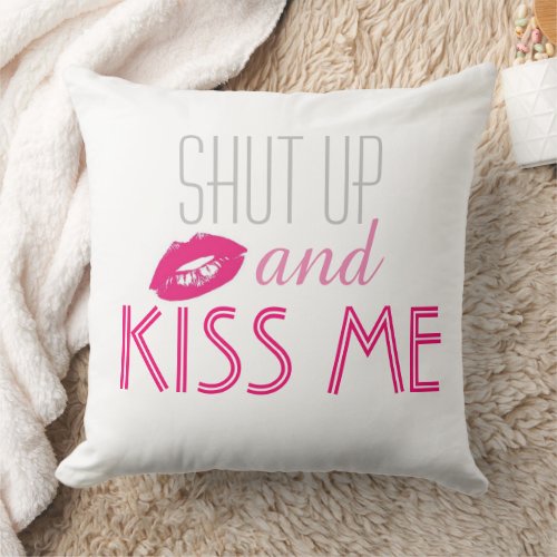 Shut Up And Kiss Me Valentine Throw Pillow