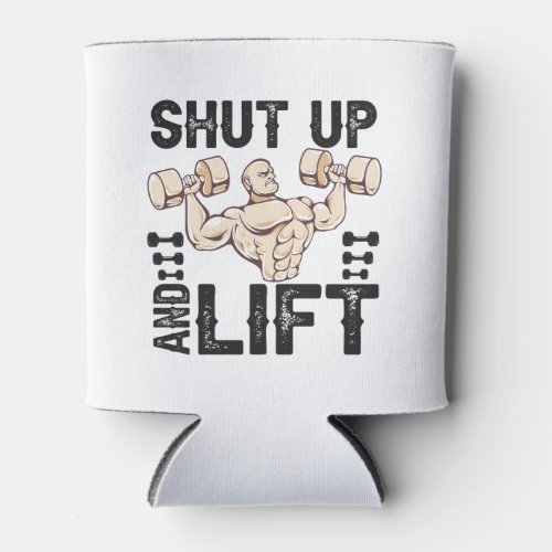 Shut up and Lift Funny Fitness Bodybuilding Gift  Can Cooler