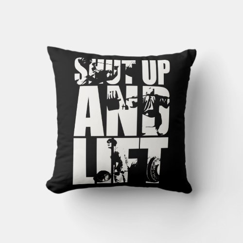 Shut Up And Lift _ Gym Workout Motivational Throw Pillow