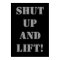 SHUT UP AND LIFT! Weightlifting Exercise Poster