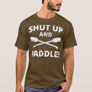 Shut Up And Paddle Kayaking Whitewater Rafting T-Shirt