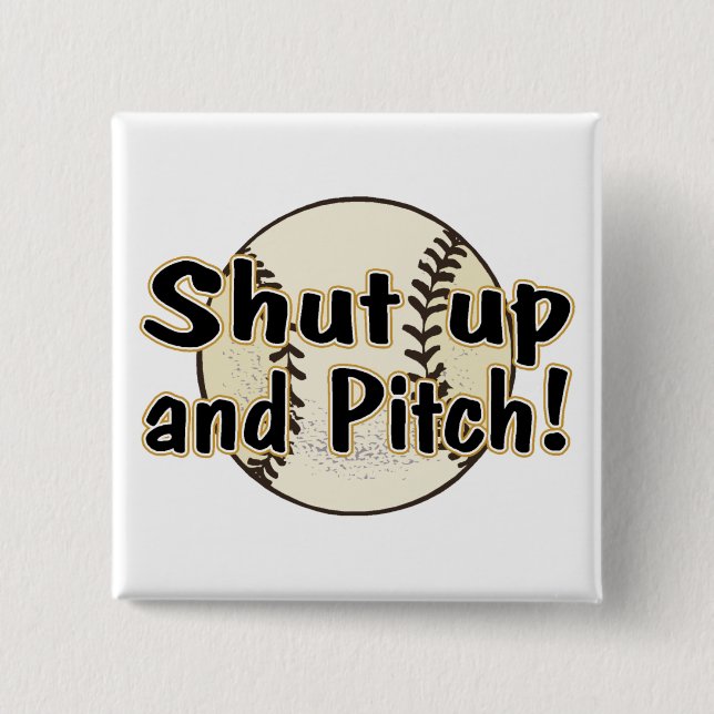 Shut Up And Pitch Pinback Button (Front)