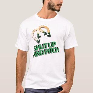 Shut up and Pitch Shirt