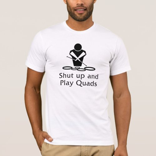SHUT UP AND PLAY QUADS T_Shirt