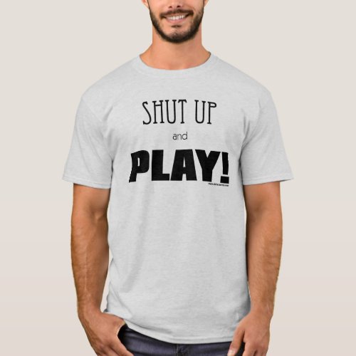 Shut Up and Play T_Shirt