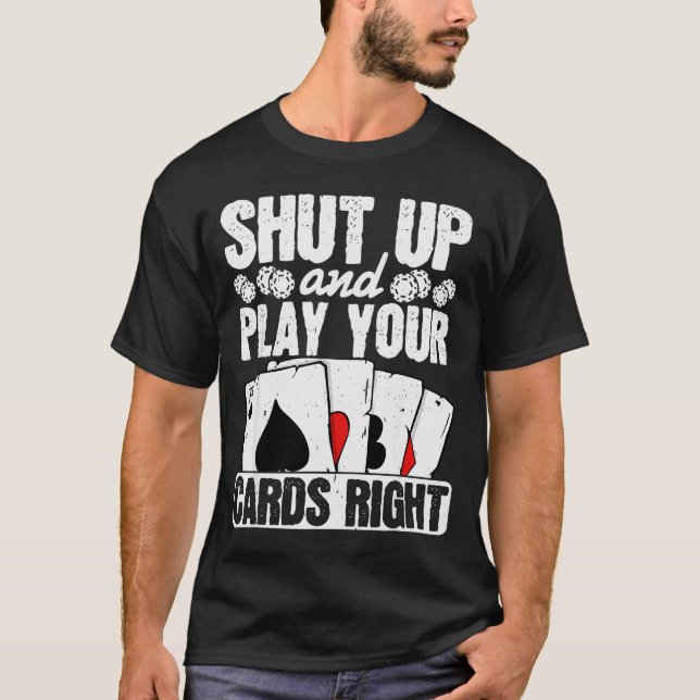 Shut Up And Play Your Cards Right Funny Ker Texas  T-Shirt (Front)