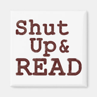 Shut Up and Read Magnet