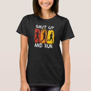 Shut Up And Run Marathon Runner Sarcastic T-Shirt