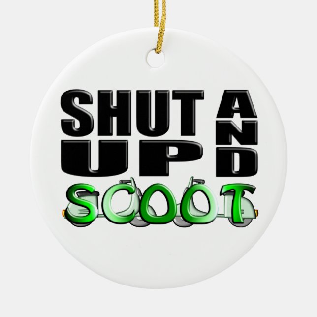 SHUT UP AND SCOOT CERAMIC ORNAMENT (Front)