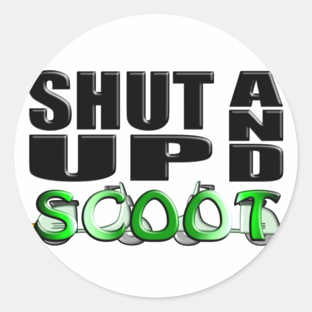 SHUT UP AND SCOOT CLASSIC ROUND STICKER (Front)
