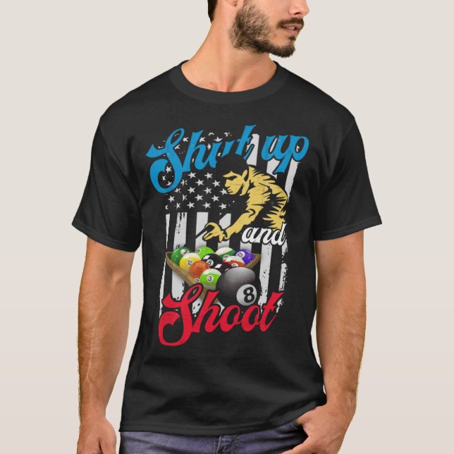 Shut Up and Shoot Billiard 8 Ball Pool Player T-Shirt (Front)
