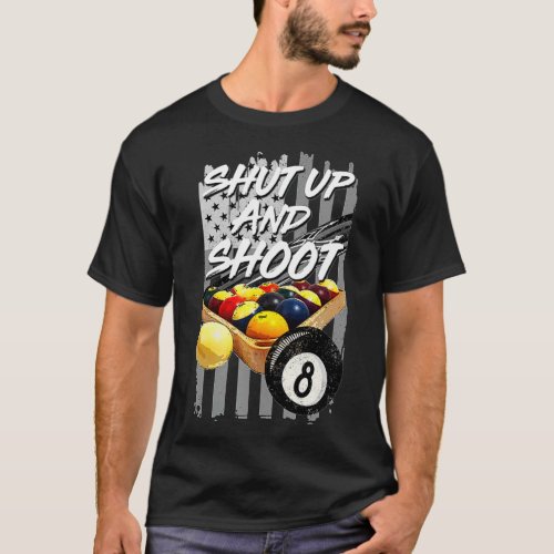 Shut Up and Shoot  Billiard 8 Ball Pool Player Tee