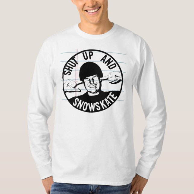 shut up and snowskate T-Shirt (Front)