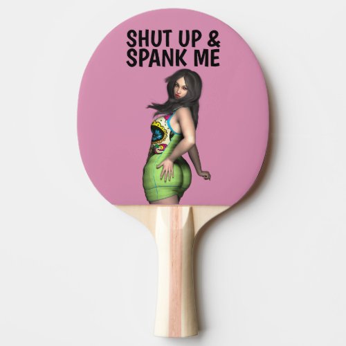 SHUT UP AND SPANK ME PING PONG PADDLE
