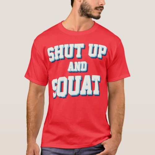 Shut Up And Squat 5  T_Shirt