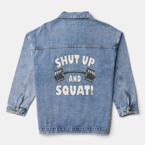 Shut up and squat  Bodybuilding and Workout 5  Denim Jacket