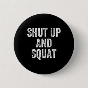 Shut Up And Squat Gym Weightlifter Bodybuilder  Button