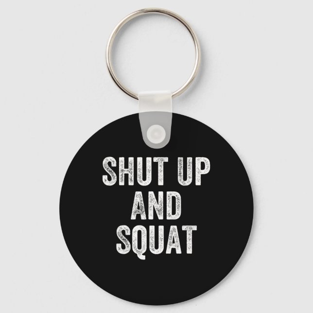 Shut Up And Squat Gym Weightlifter Bodybuilder  Keychain (Front)