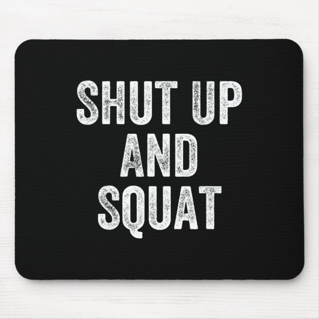 Shut Up And Squat Gym Weightlifter Bodybuilder  Mouse Pad (Front)