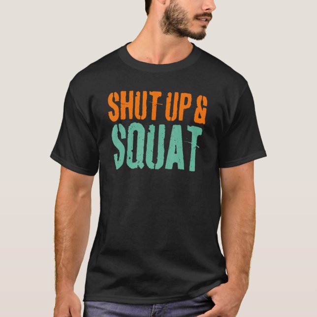 Shut Up And Squat Gym Workout T-Shirt (Front)