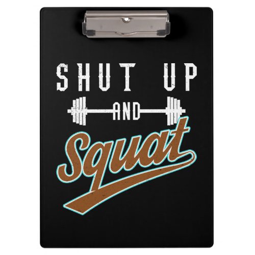 Shut Up And Squat _ Leg Day Workout Motivational Clipboard