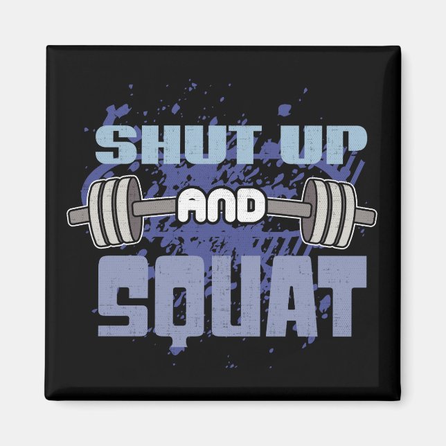 Shut Up And Squat - Leg Day - Workout Motivational Magnet (Front)