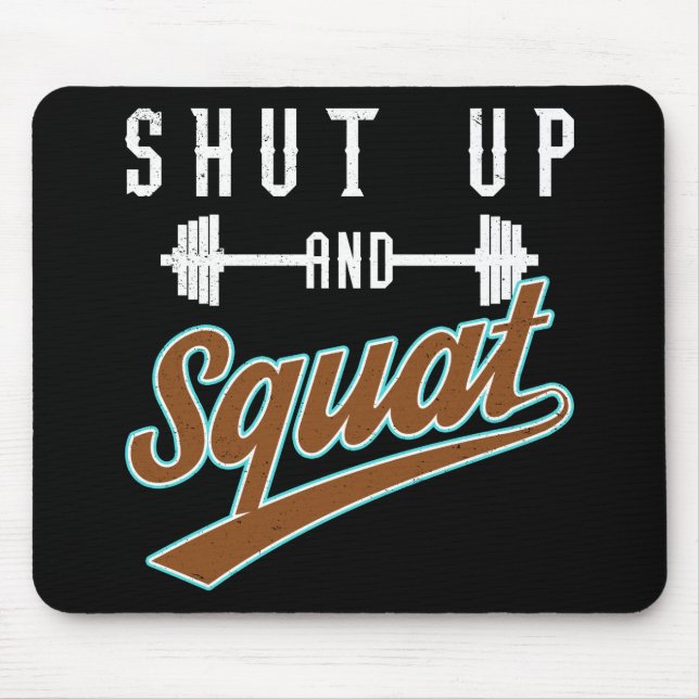 Shut Up And Squat - Leg Day Workout Motivational Mouse Pad (Front)