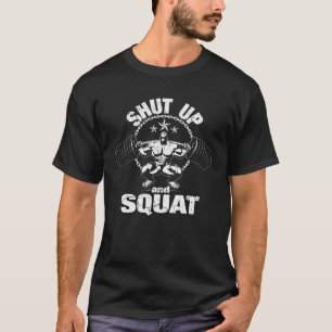 Shut Up And Squat Powerlifting And Gym Workout Mot T-Shirt