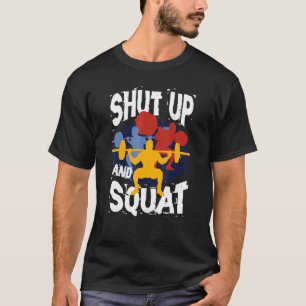 Shut Up And Squat Weightlifting Powerlifting Gym W T-Shirt