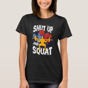 Shut Up And Squat Weightlifting Powerlifting Gym W T-Shirt