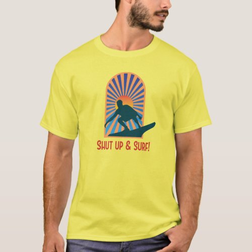 Shut Up and Surf T_Shirt