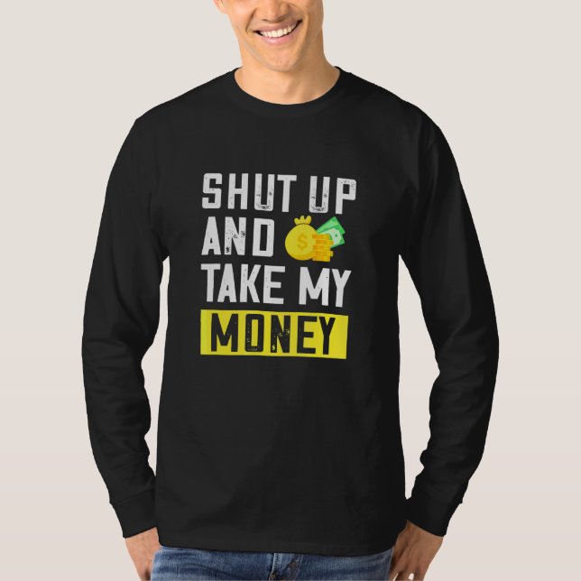 Shut Up And Take My Money Quotes Sayings Design T-Shirt (Front)