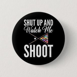 Shut Up And Watch Me Shoot Pool Billiards Button