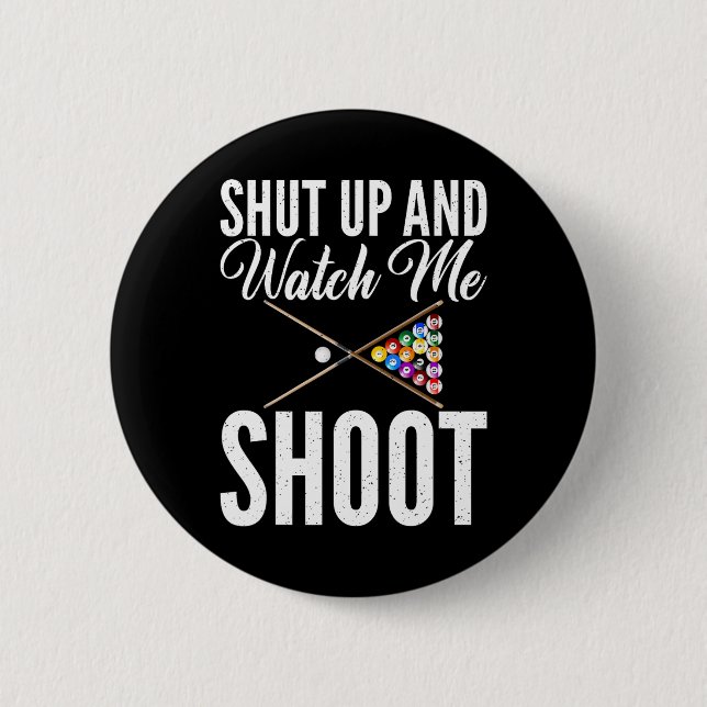 Shut Up And Watch Me Shoot Pool Billiards  Button (Front)