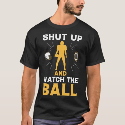 Shut_up_and_watch_the_14280759 12 T_Shirt