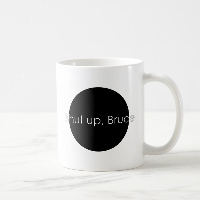 Shut up, Bruce Coffee Mug (Right)
