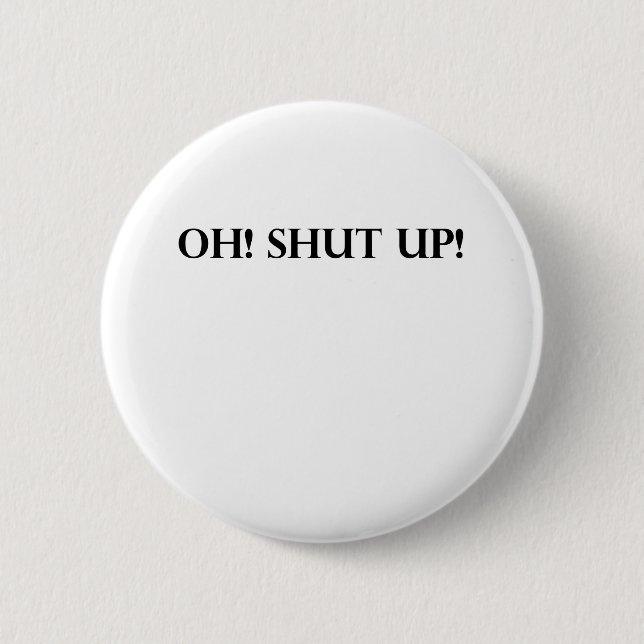 SHUT UP! BUTTON (Front)