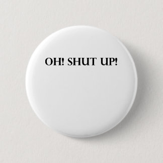 SHUT UP! BUTTON