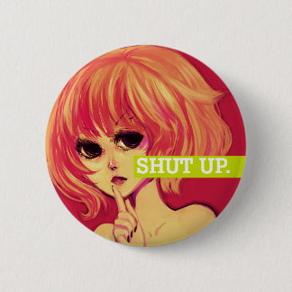 SHUT UP. BUTTON