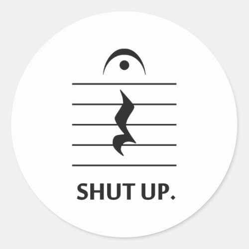 Shut Up by Music Notation Classic Round Sticker