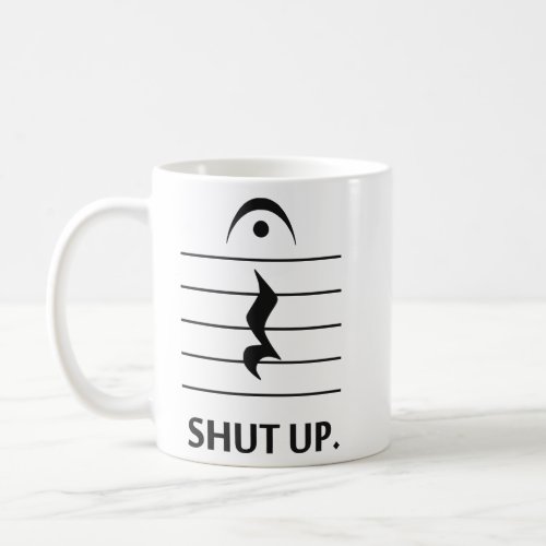 Shut Up by Music Notation  Coffee Mug