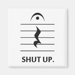Shut Up by Music Notation Magnet