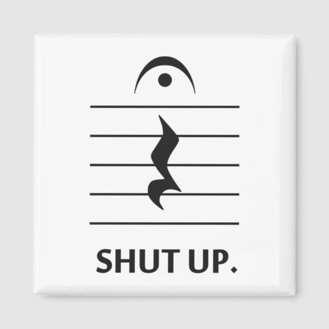 Shut Up by Music Notation Magnet