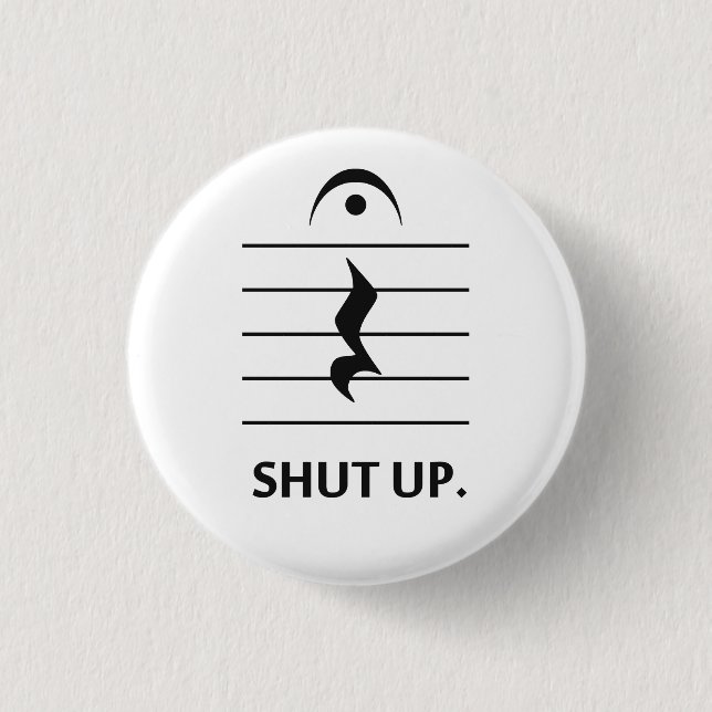 Shut Up by Music Notation Pinback Button (Front)