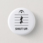 Shut Up By Music Notation Pinback Button at Zazzle