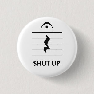 Shut Up by Music Notation Pinback Button