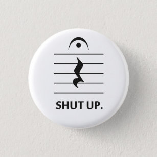 Shut Up by Music Notation Pinback Button