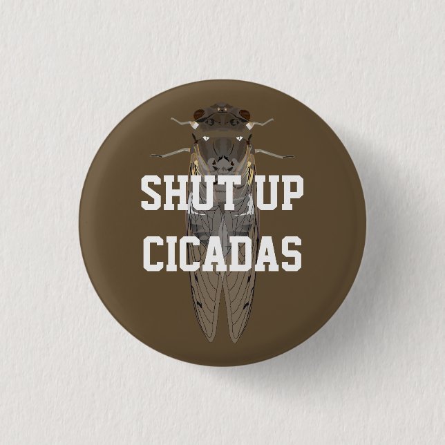 Shut Up Cicadas Button (Front)