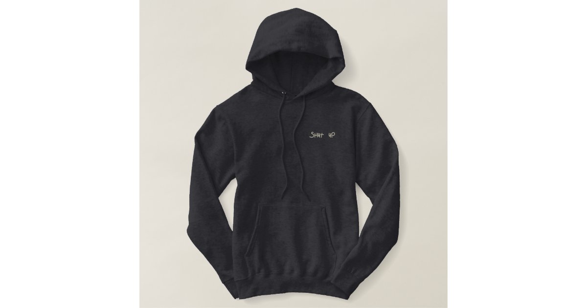 Shut up embroidered hoodie