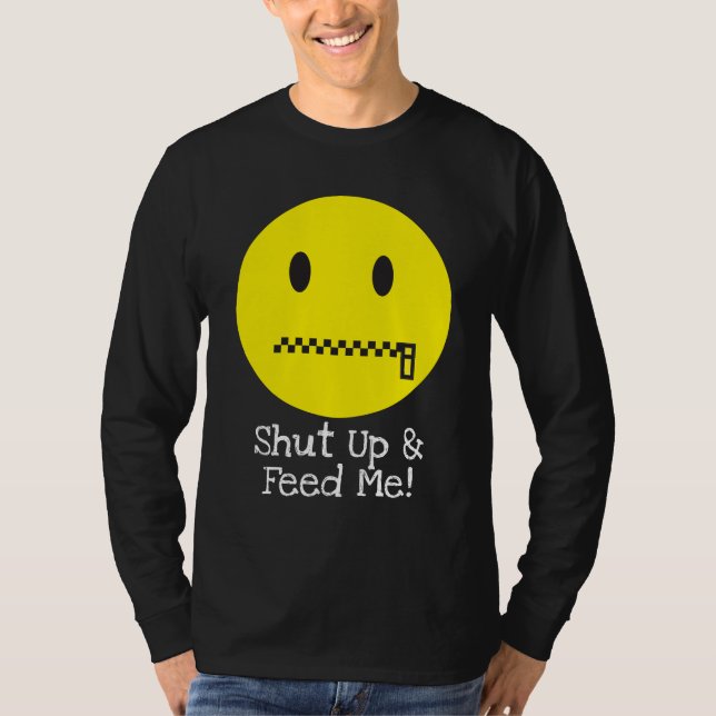 Shut Up & Feed Me! T-Shirt (Front)